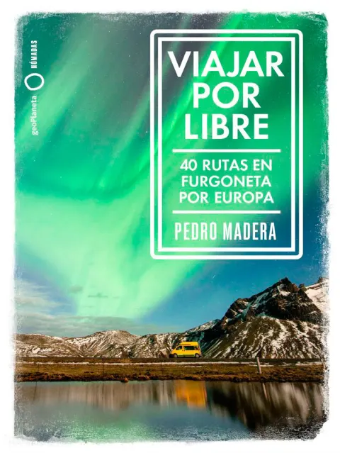 Viajar por Libre 40 Rutas en Furgoneta por Europa